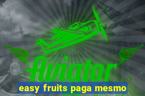 easy fruits paga mesmo